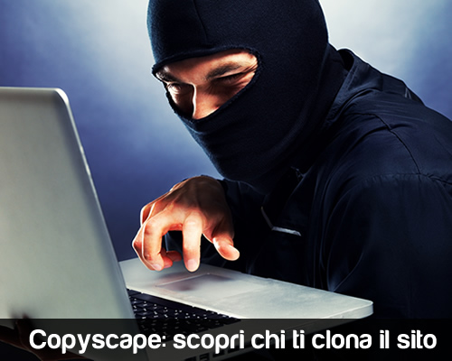 Copyscape: Scopri chi ti clona il sito